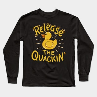 Release the Quackin Yellow Rubber Duck Quack Long Sleeve T-Shirt